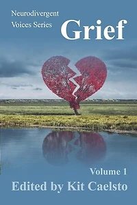 Neurodivergent Voices Series: Grief Volume 1: Neurodivergent Voices, #1