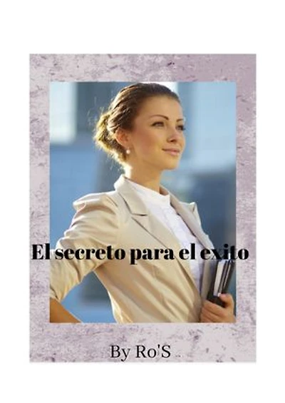 El secreto para el exito: Crea la vida que mereces