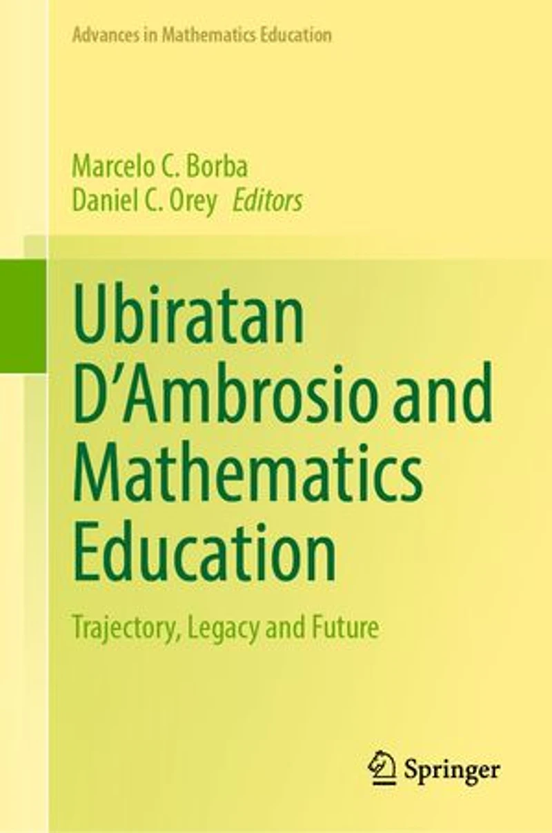 Ubiratan D'Ambrosio and Mathematics Education: Trajectory, Legacy Future