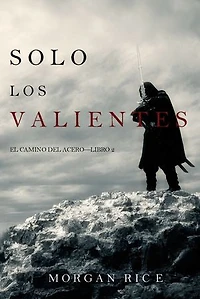 Solo los Valientes (El Camino del Acero—Libro 2)