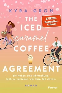 The Iced Caramel Coffee Agreement: Roman | Girl Next Door x Big City Boy. Spiegel-Bestsellerautorin Kyra Groh bringt den Frühling nach Lower Whilby