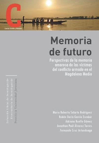 Memoria de futuro: Perspectivas de la memoria amorosa de las víctimas del conflicto armado en el Magdalena Medio