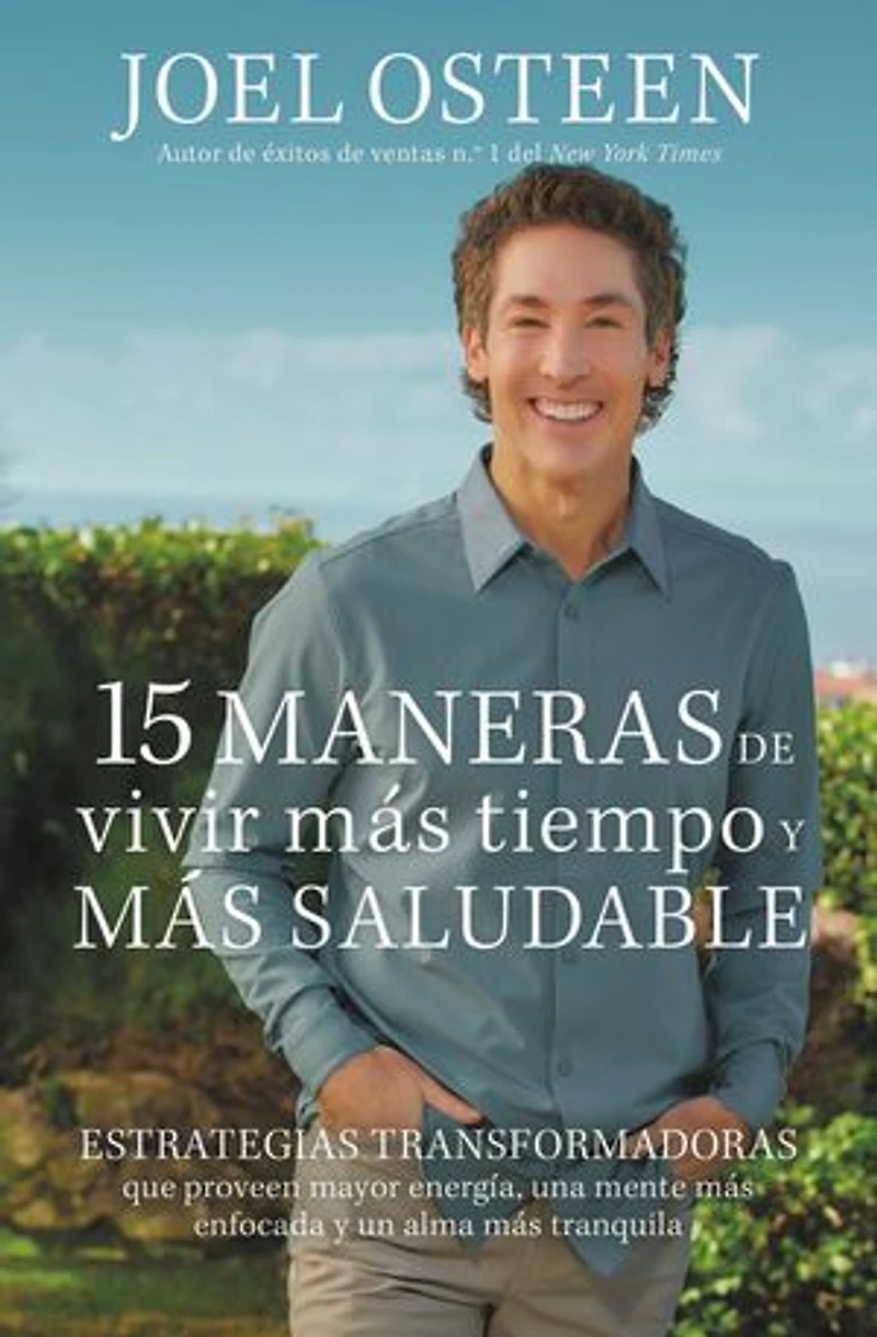 15 Ways to Live Longer and Healthier: Life-Changing Strategies for Greater Energy, a More Focused Mind, Calmer Soul