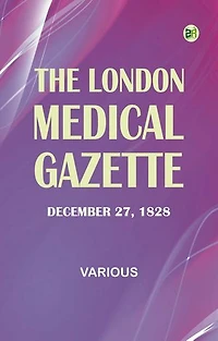 The London Medical Gazette; December 27, 1828