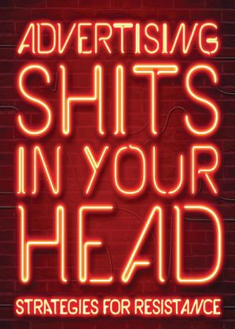 Advertising Shits Your Head: Strategies for Resistance