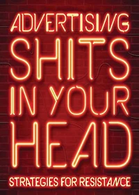 Advertising Shits Your Head: Strategies for Resistance