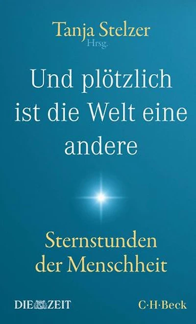 Und plötzlich ist die Welt eine andere: Sternstunden der Menschheit