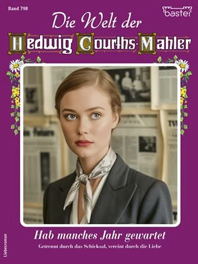 Die Welt der Hedwig Courths-Mahler 798: Hab manches Jahr gewartet
