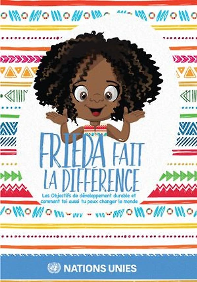 Frieda fait la difference: Les objectifs de developpement durable et comment vous aussi pouvez changer le monde