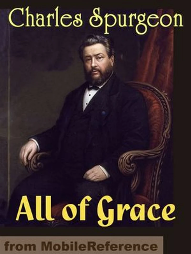 All Of Grace: An Earnest Word With Those Who Are Seeking Salvation By The Lord Jesus Christ (Mobi Classics)