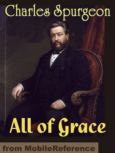 All Of Grace: An Earnest Word With Those Who Are Seeking Salvation By The Lord Jesus Christ (Mobi Classics)