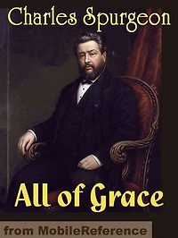 All Of Grace: An Earnest Word With Those Who Are Seeking Salvation By The Lord Jesus Christ (Mobi Classics)