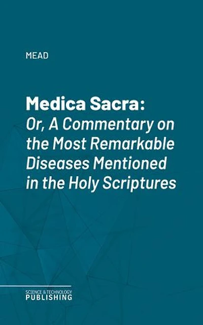 Medica Sacra: Or, A Commentary on the Most Remarkable Diseases Mentioned in the Holy Scriptures