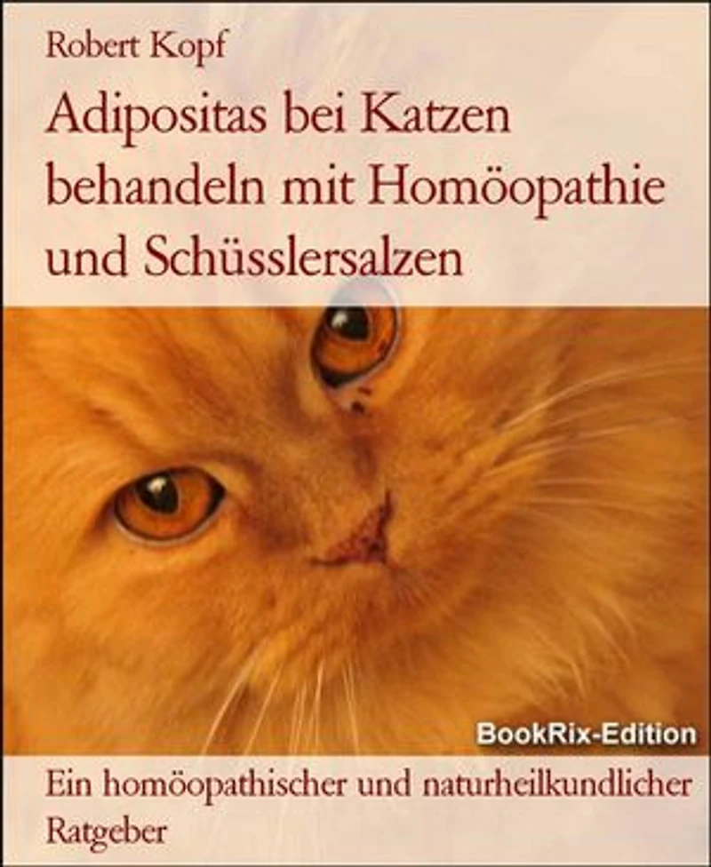 Adipositas bei Katzen behandeln mit Homöopathie und Schüsslersalzen: Ein homöopathischer und naturheilkundlicher Ratgeber