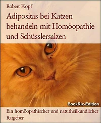 Adipositas bei Katzen behandeln mit Homöopathie und Schüsslersalzen: Ein homöopathischer und naturheilkundlicher Ratgeber