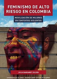 Feminismo de alto riesgo en Colombia: Movilización de mujeres en contextos violentos