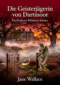 Die Geisterjägerin von Dartmoor: Ein Prudence Whitmore Roman