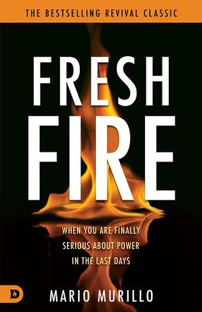 Fresh Fire: When You Are Finally Serious About Power The End Times