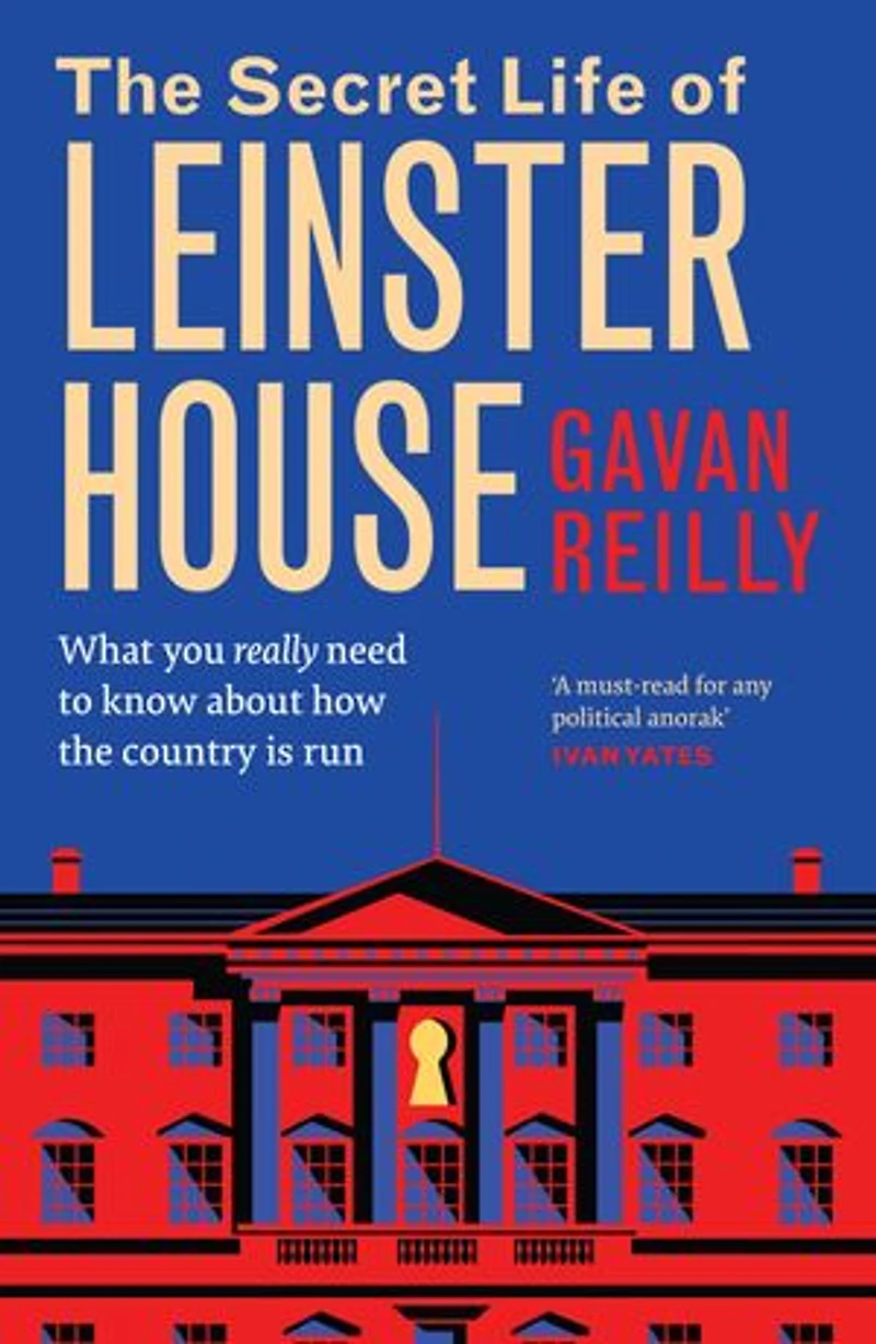 the Secret Life of Leinster House: What you really need to know about how country is run