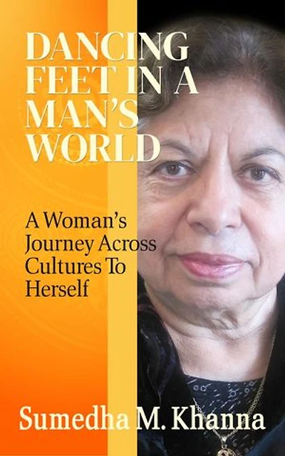Dancing Feet In A Man's World: A Woman's Journey Across Cultures To Herself