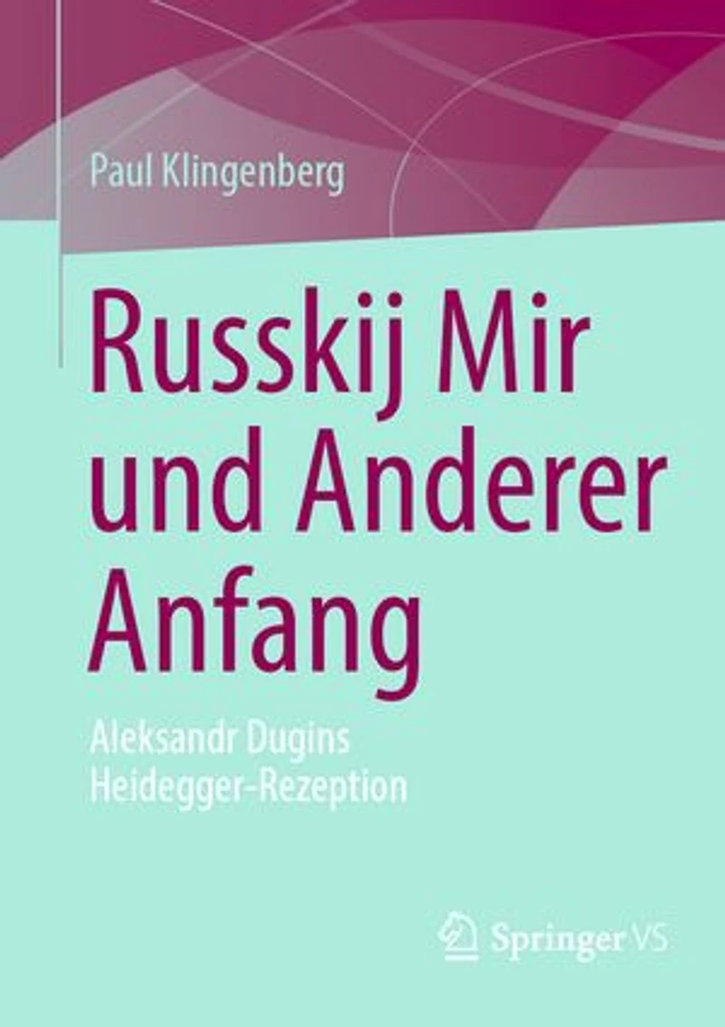 Russkij Mir und Anderer Anfang: Aleksandr Dugins Heidegger-Rezeption