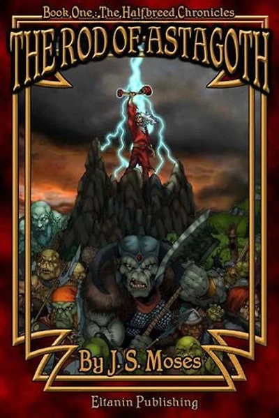 The Rod of Astagoth: Book 1: The Halfbreed Chronicles