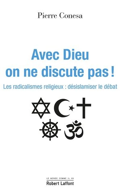 Avec Dieu on ne discute pas !: les radicalismes religieux