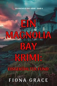 Eisgekühlter Fund (Ein Magnolia-Bay-Krimi Band 4)