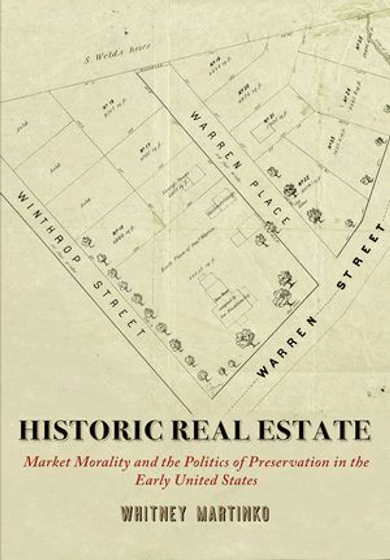 Historic Real Estate: Market Morality and the Politics of Preservation Early United States