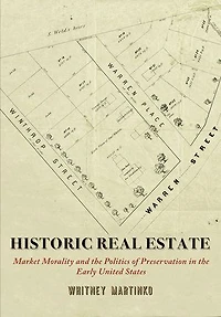 Historic Real Estate: Market Morality and the Politics of Preservation Early United States