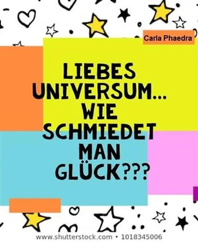 Liebes Universum... wie schmiedet man Glück???