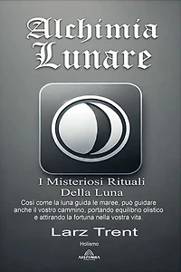 Alchimia Lunare: I Misteriosi Rituali Della Luna