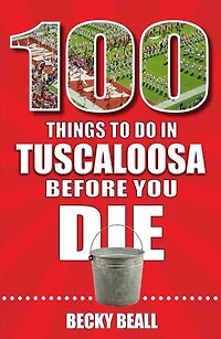 100 Things to Do Tuscaloosa Before You Die