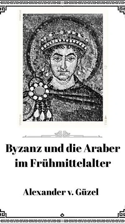 Byzanz und die Araber im Frühmittelalter: Geschichte des Islam, Araber, Kalifat # Basics Islamwissenschaft, Orientalistik und Arabistik, #7