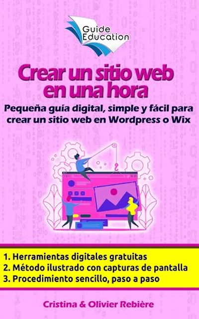 Crear un sitio web en una hora: Pequeña guía digital, simple y fácil para crear un sitio web en Wordpress o Wix