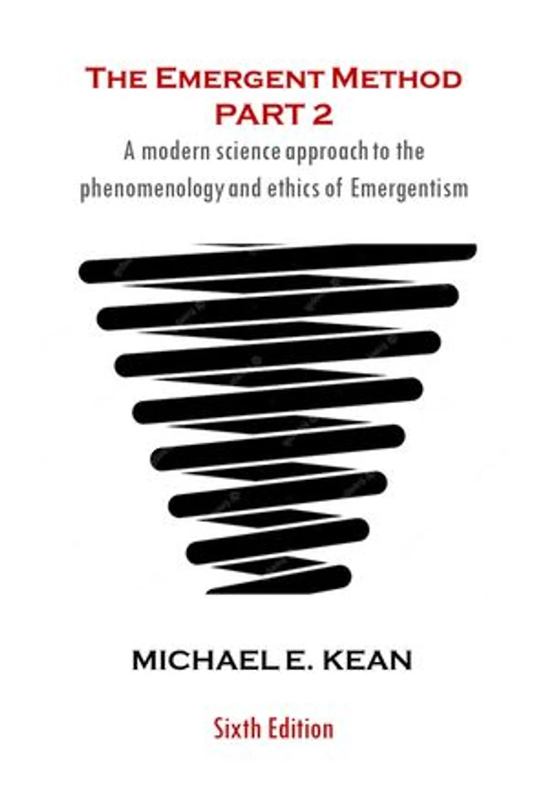 The Emergent Method Part 2: A Modern Science Approach to the Phenomenology and Ethics of Emergentism
