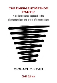The Emergent Method Part 2: A Modern Science Approach to the Phenomenology and Ethics of Emergentism