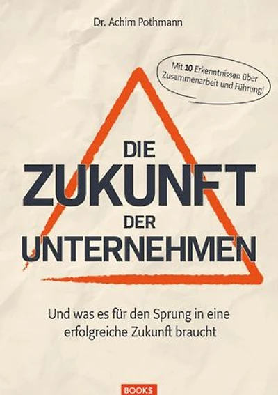 Die Zukunft der Unternehmen: Und was es für den Sprung in eine erfolgreiche Zukunft braucht