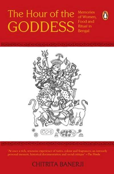 The Hour of The Goddess: Memories of Women, Food and Ritual in Bengal