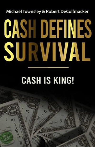 CASH DEFINES SURVIVAL: CASH IS KING!