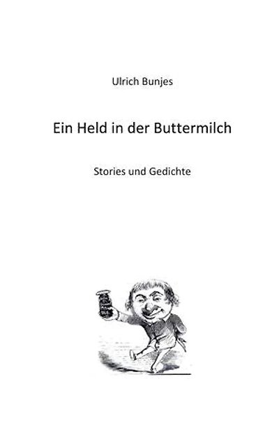Ein Held in der Buttermilch: Stories und Gedichte
