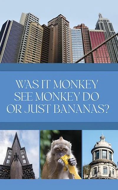 Was it Monkey See Monkey Do or Just Bananas?