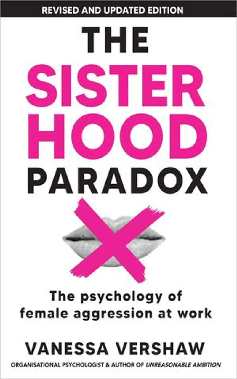 The Sisterhood Paradox: The psychology of female aggression at work