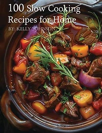100 Slow Cooking Recipes for Home