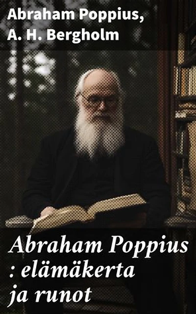 Abraham Poppius : elämäkerta ja runot: Rikastettu painos.