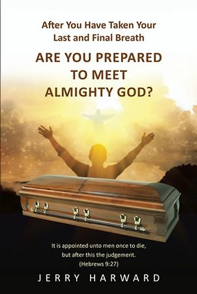 After You Have Taken Your Last and Final Breath: Are Prepared to Meet Almighty God?