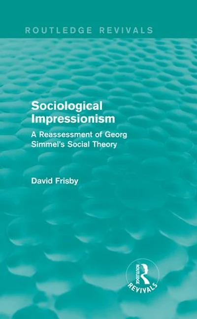 Sociological Impressionism (routledge Revivals): A Reassessment Of Georg Simmel's Social Theory