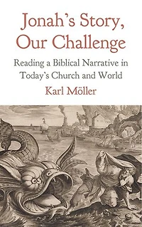 Jonah's Story, Our Challenge: Reading a Biblical Narrative in Today’s Church and World
