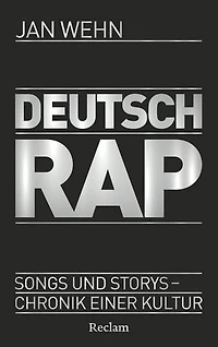 Deutschrap. Songs und Storys – Chronik einer Kultur: Das Standardwerk über mehr als drei Jahrzehnte deutsche Rapmusik