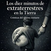 “Los diez minutos de extraterrestres en la Tierra”: Crónicas del último contacto